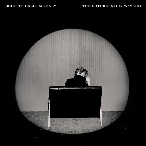 BRIGITTE CALLS ME BABY - THE FUTURE IS OUR WAY OUT (CD)