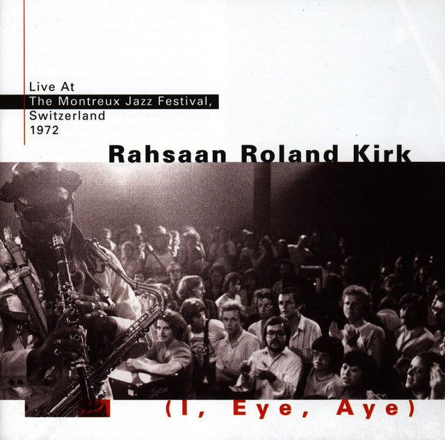 KIRK, RAHSAAN ROLAND - I, EYE, AYE: LIVE AT MONTREUX 1972
