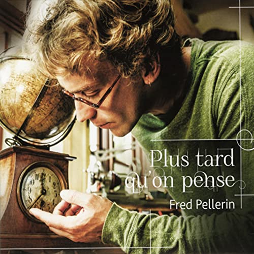 FRED PELLERIN - PLUS TARD QU'ON PENSE (CD)
