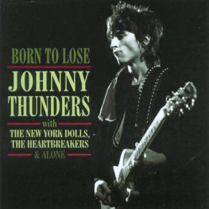 THUNDERS, JOHNNY - BORN TO LOSE