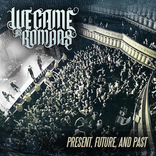 WE CAME AS ROMANS - PRESENT, FUTURE, AND PAST