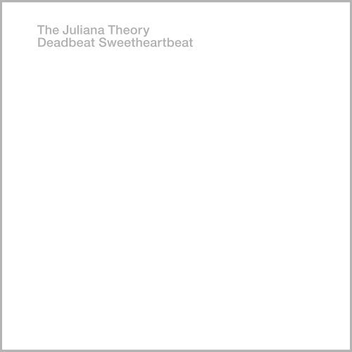 JULIANA THEORY - DEADBEATSWEETHEARTBEAT