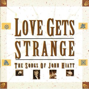 HIATT, JOHN - LOVE GETS STRANGE - VARIOUS TRIBUTE