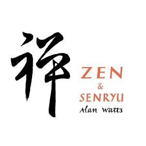 WATTS, ALAN - ZEN & SENRYU