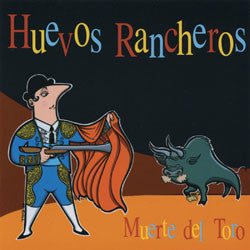 HUEVOS RANCHEROS - MUERTE DEL TORO