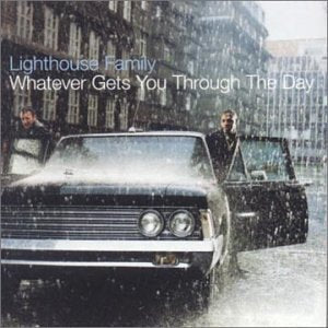 LIGHTHOUSE FAMILY - WHATEVER GETS YOU THROUGH THE