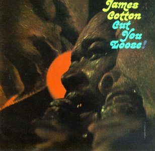 COTTON, JAMES - CUT YOU LOOSE!