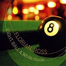 ROSS, FLORIAN - EIGHT BALL & WHITE HORSE