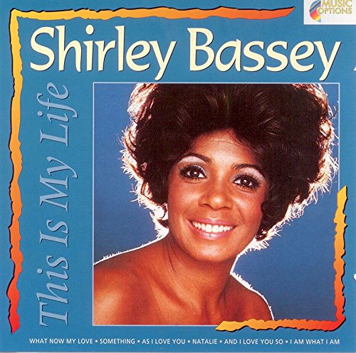 BASSEY, SHIRLEY - THIS IS MY LIFE/WHAT NOW MY LO