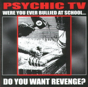 PSYCHIC TV - WERE YOU EVER BULLIED AT SCHOOL