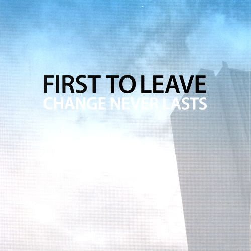 FIRST TO LEAVE - CHANGE NEVER LASTS