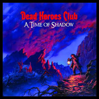 DEAD HEROES CLUB - A TIME OF SHADOW