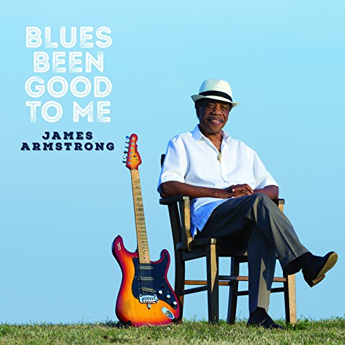 ARMSTRONG, JAMES - BLUES BEEN GOOD TO ME
