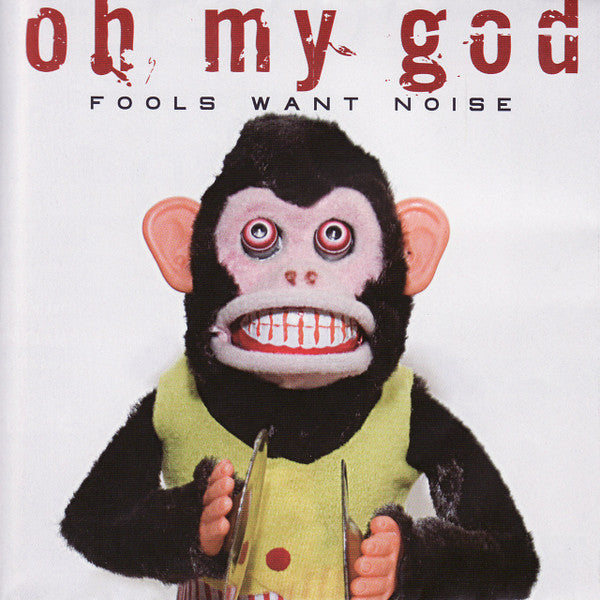 OH MY GOD - FOOLS WANT NOISE
