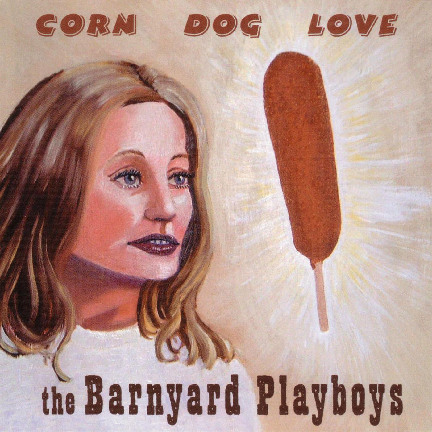 BARNYARD PLAYBOYS - CORN DOG LOVE
