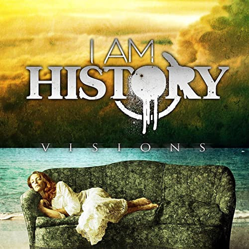 I AM HISTORY - VISIONS