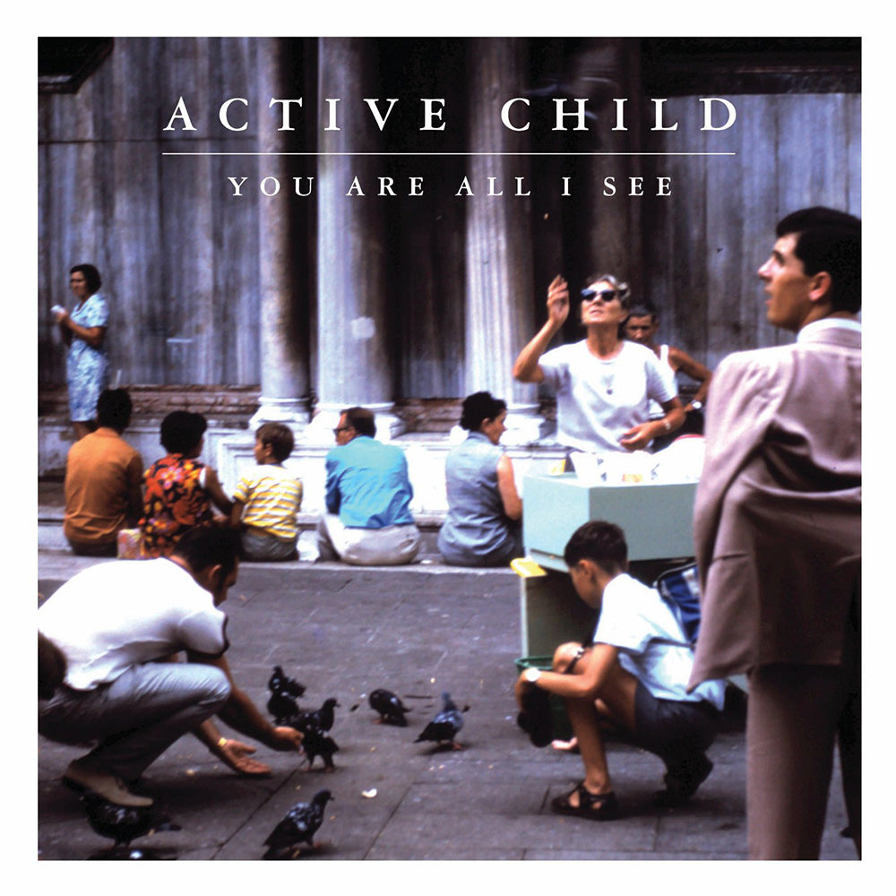 ACTIVE CHILD - YOU ARE ALL I SEE