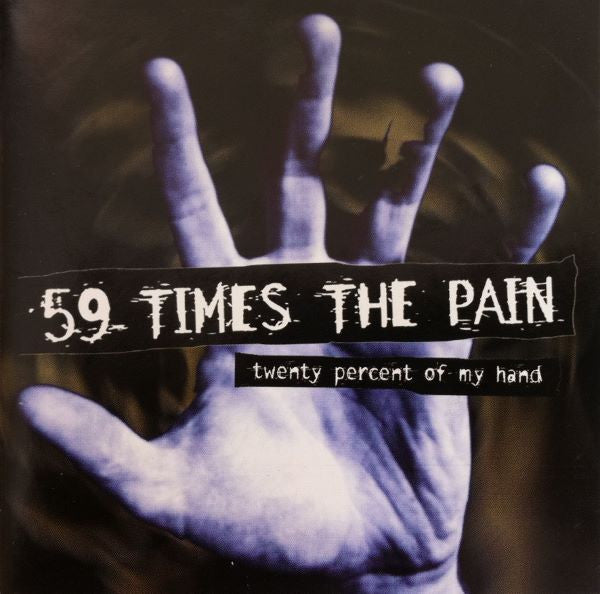 59 TIMES THE PAIN - TWENTY PERCENT OF MY HAND