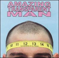 AMAZING TRANSPARENT MAN - MEASURE OF ALL THINGS