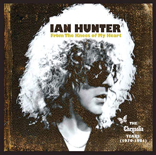 IAN HUNTER - FROM THE KNEES OF MY HEART, THE CHRYSALIS YEARS (1979-1981)