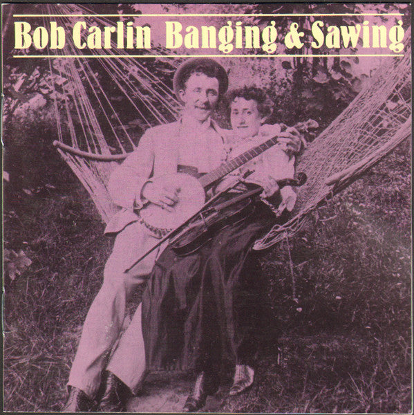 CARLIN, BOB - BANGING & SAWING