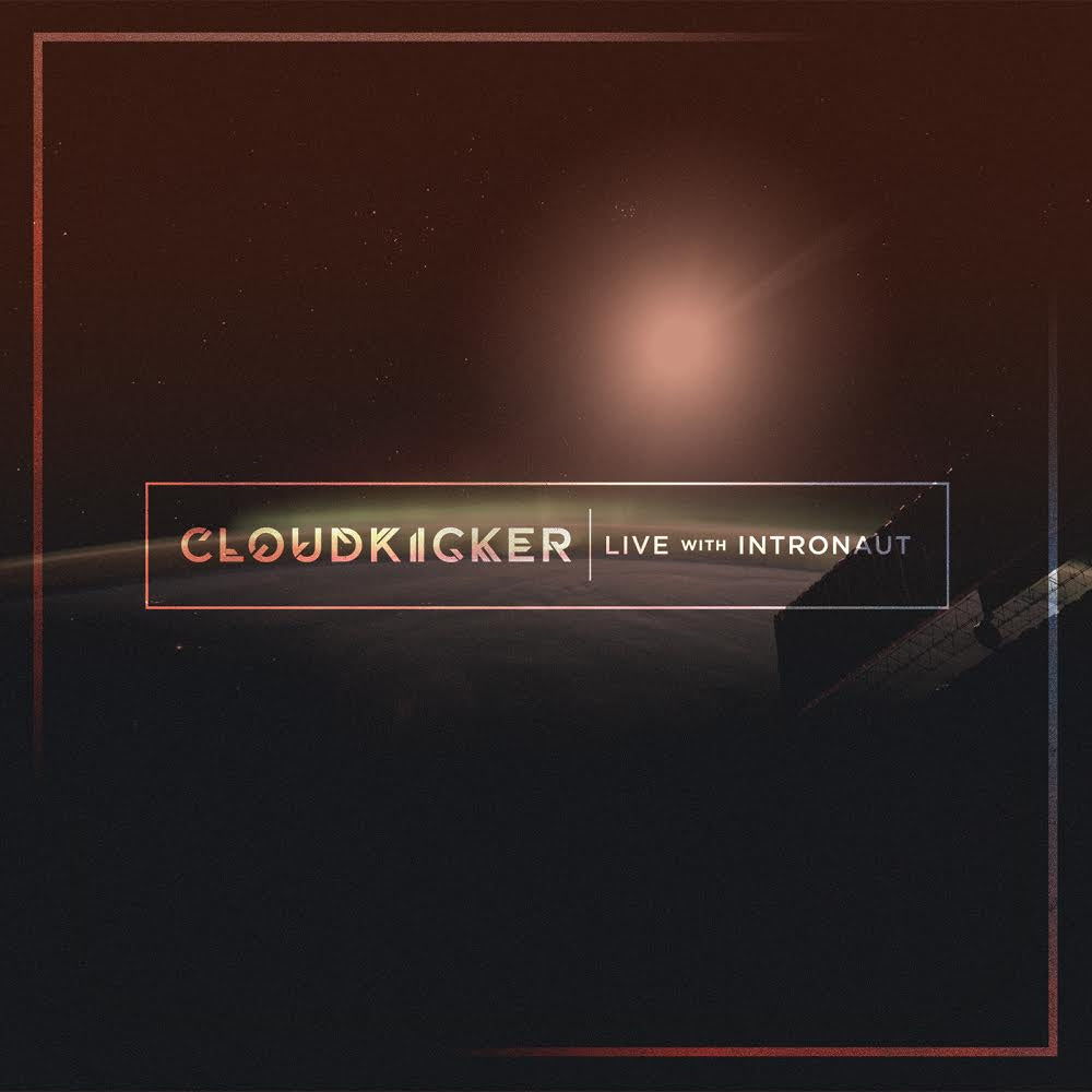 CLOUDKICKER - LIVE WITH INTRONAUT