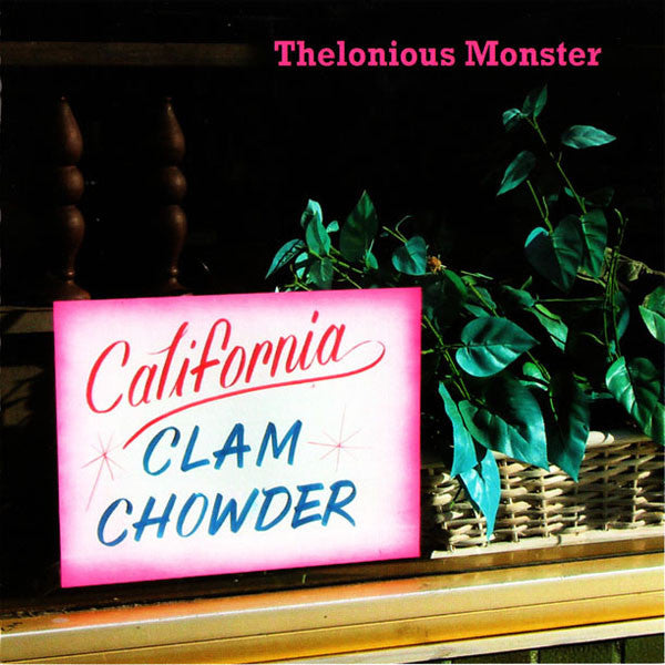THELONIOUS MONSTER - CALIFORNIA CLAM CHOWDER