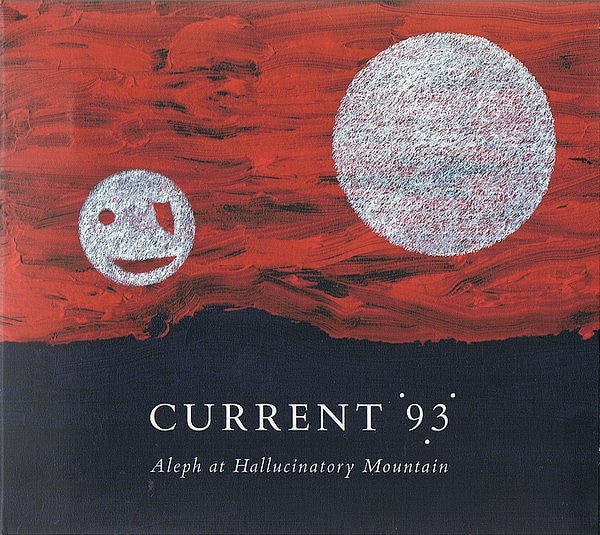 CURRENT 93 - ALPEH AT HALLUCINATORY MOUNTAIN