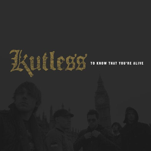 KUTLESS - TO KNOW THAT YOU ARE ALIVE