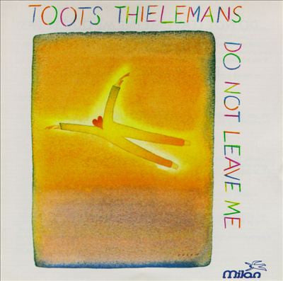 THIELEMANS, TOOTS - DO NOT LEAVE ME (REMASTERED)