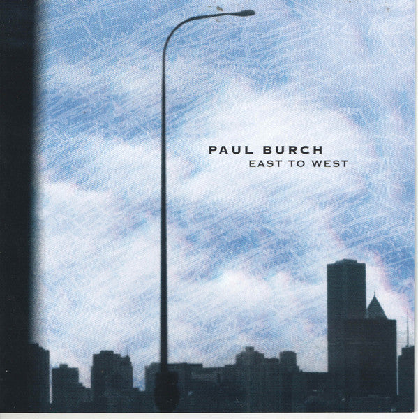 BURCH, PAUL - EAST TO WEST