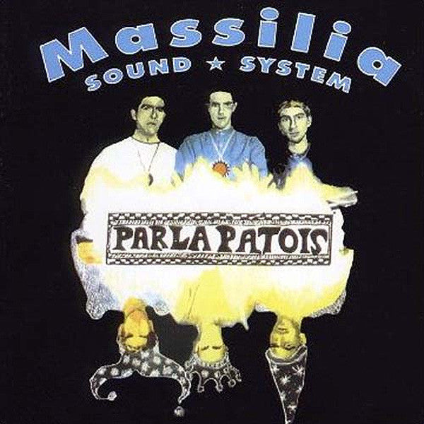 MASSILIA SOUND SYSTEM - PARLA PATOIS