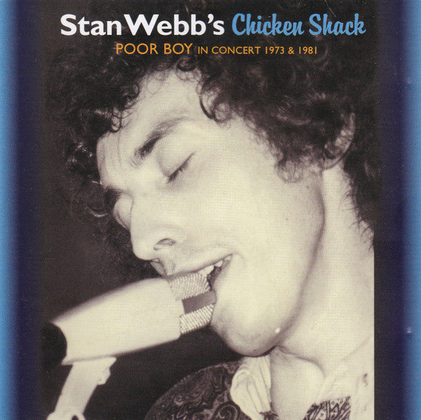 STAN WEBB'S CHICKEN SHACK - POOR BOY: IN CONCERT 1973 & 1981