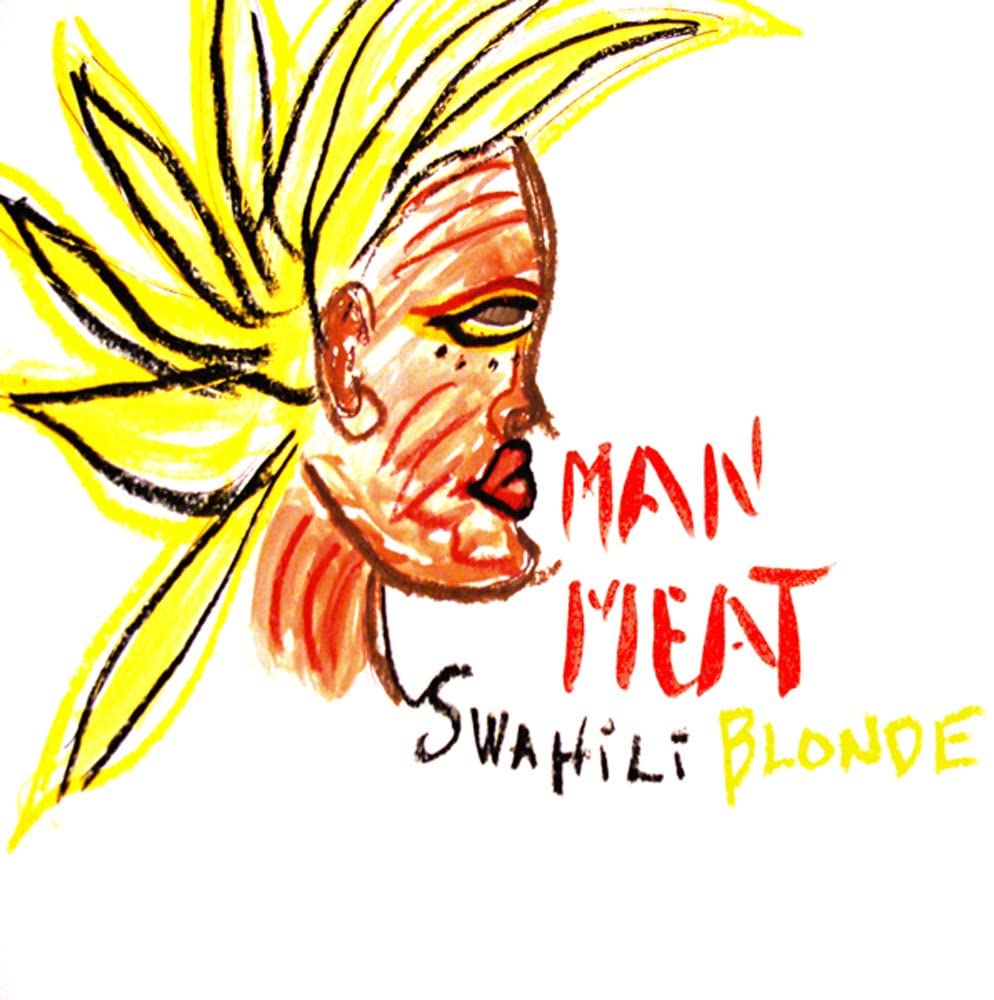 SWAHILI BLONDE - MAN MEAT