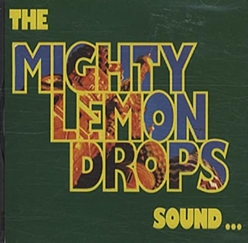 MIGHTY LEMON DROPS - SOUND...