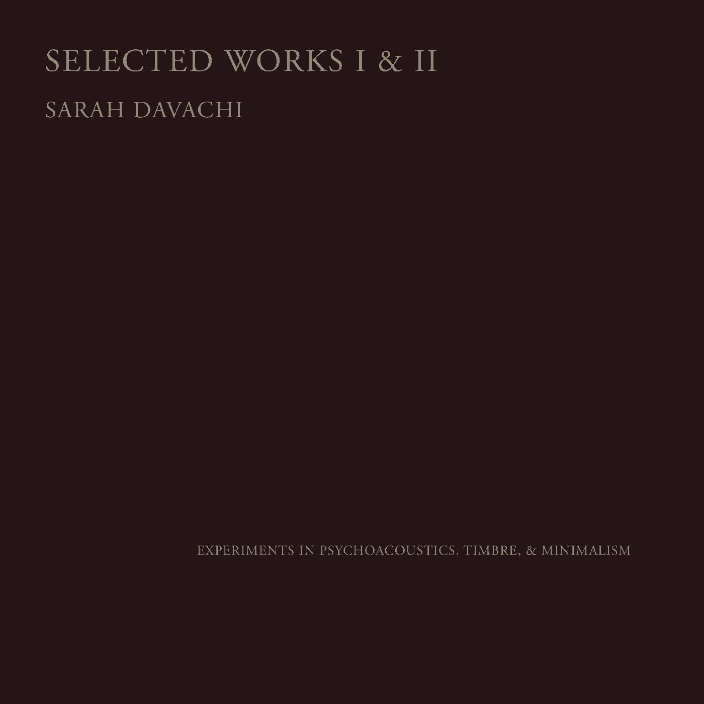DAVACHI, SARAH - SELECTED WORKS I & II