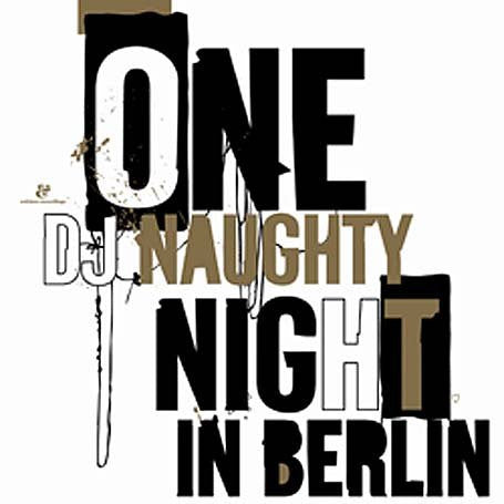 DJ NAUGHTY - ONE NAUGHTY NIGHT IN BERLIN
