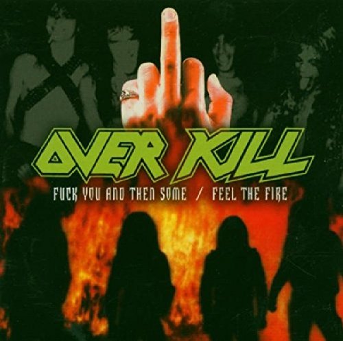 OVERKILL - FUCK YOU AND THEN SOME / FEEL THE FIRE (2CD)