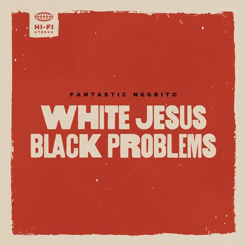 FANTASTIC NEGRITO - WHITE JESUS BLACK PROBLEMS (CD)