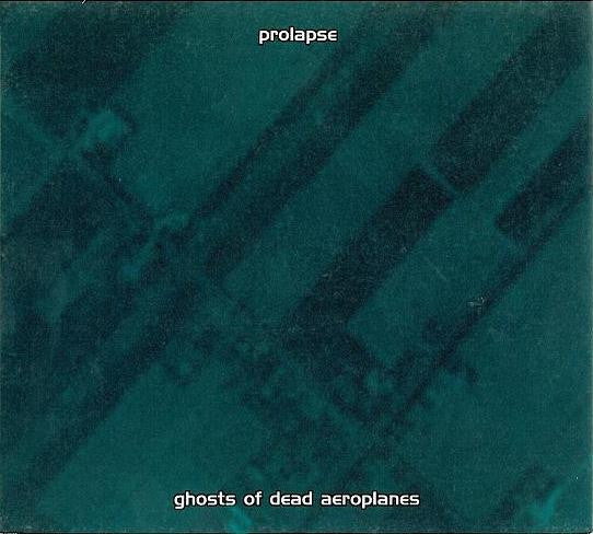PROLAPSE - GHOSTS OF DEAD AEROPLANES