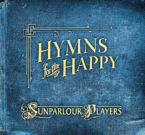 SUNPARLOUR PLAYERS - HYMNS FOR THE HAPPY