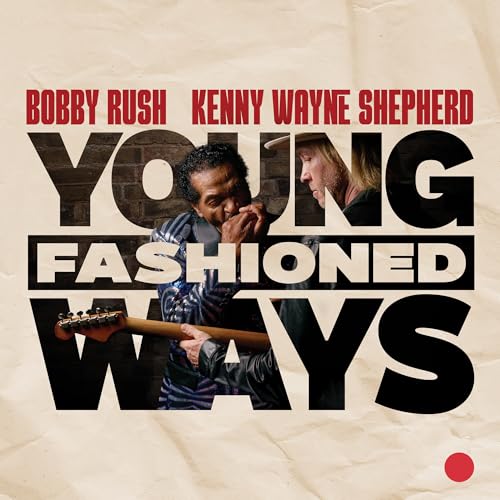 BOBBY RUSH AND KENNY WAYNE SHEPHERD - YOUNG FASHIONED WAYS (CD)