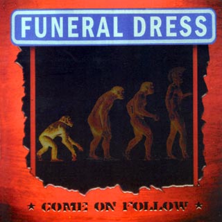 FUNERAL DRESS - COME ON FOLLOW