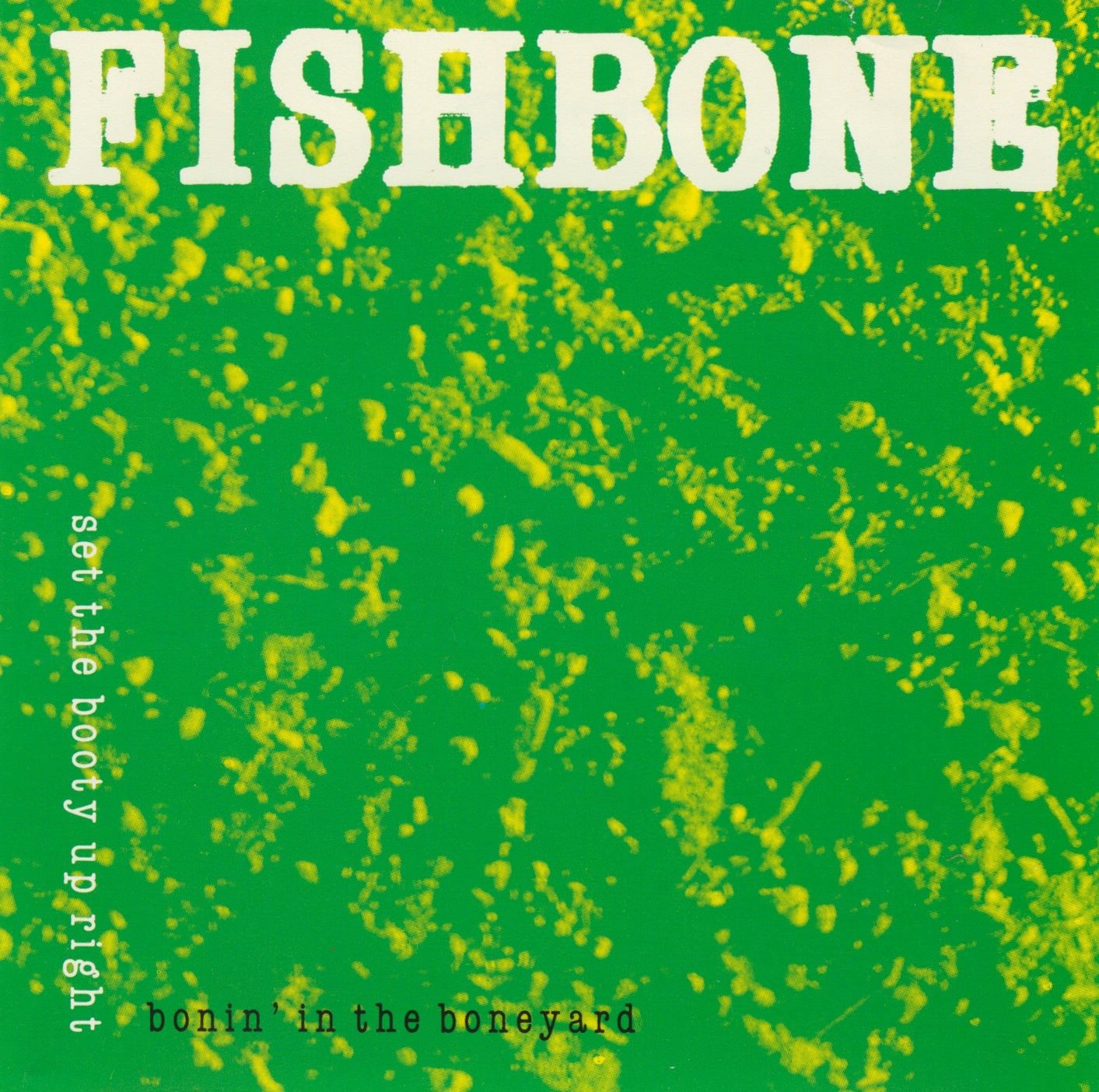 FISHBONE - BONIN' IN THE BONEYARD/SET THE BOOTY UP