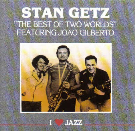 GETZ, STAN - THE BEST OF TWO WORLDS