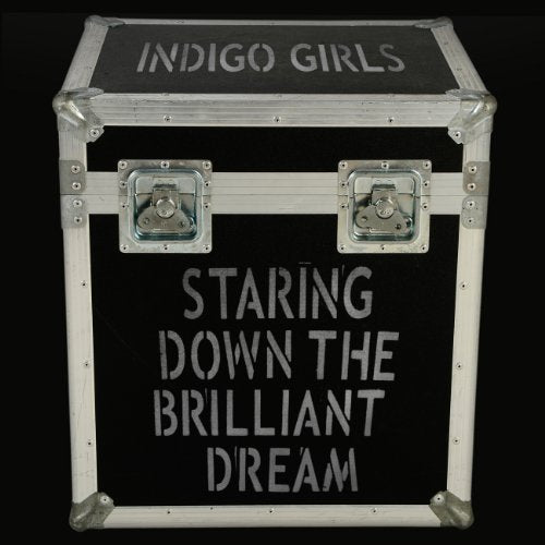 INDIGO GIRLS - 2006-2009: STARING DOWN THE BRILLIANT DREAM