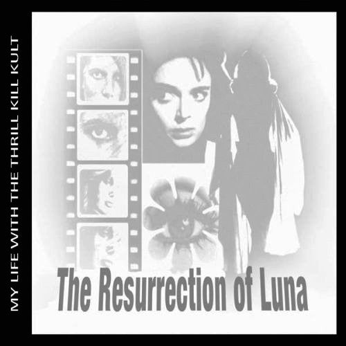 MY LIFE WITH THE THRILL KILL KULT - RESURRECTION OF LUNA