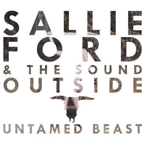 FORD, SALLIE & THE SOUND OUTSIDE - UNTAMED BEAST