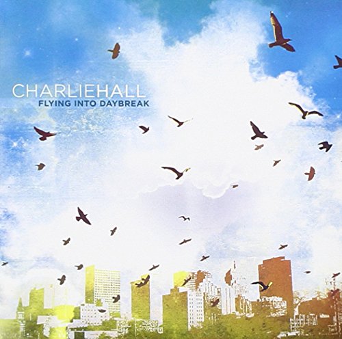 HALL, CHARLIE - FLYING INTO DAYBREAK