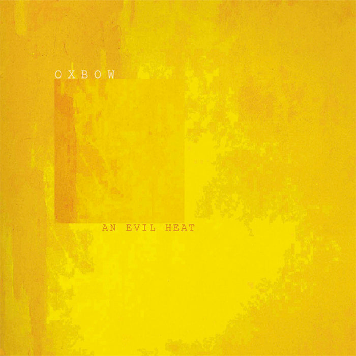 OXBOW - AN EVIL HEAT